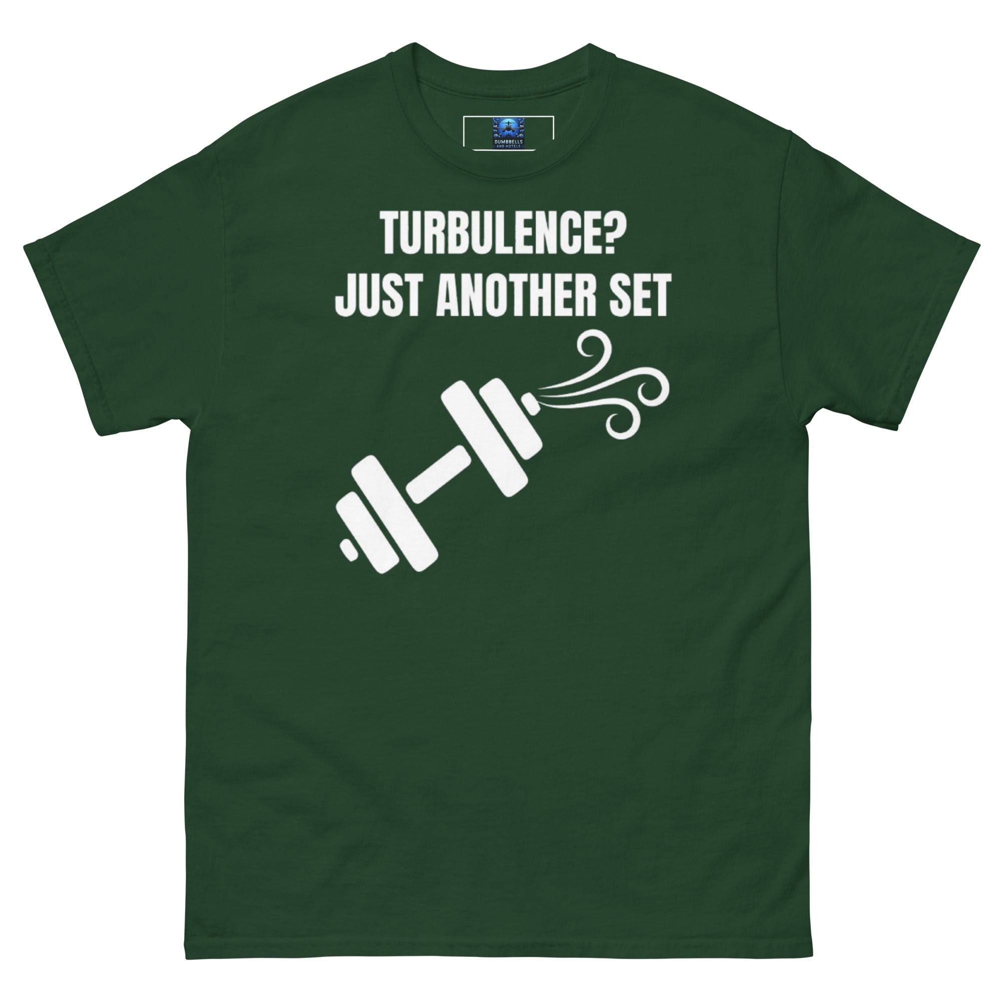 Dumbbells and Hotels Turbulence? Just Another Set Forest Green travel gym t-shirt front view veteran founded pilot designed hotel gym apparel