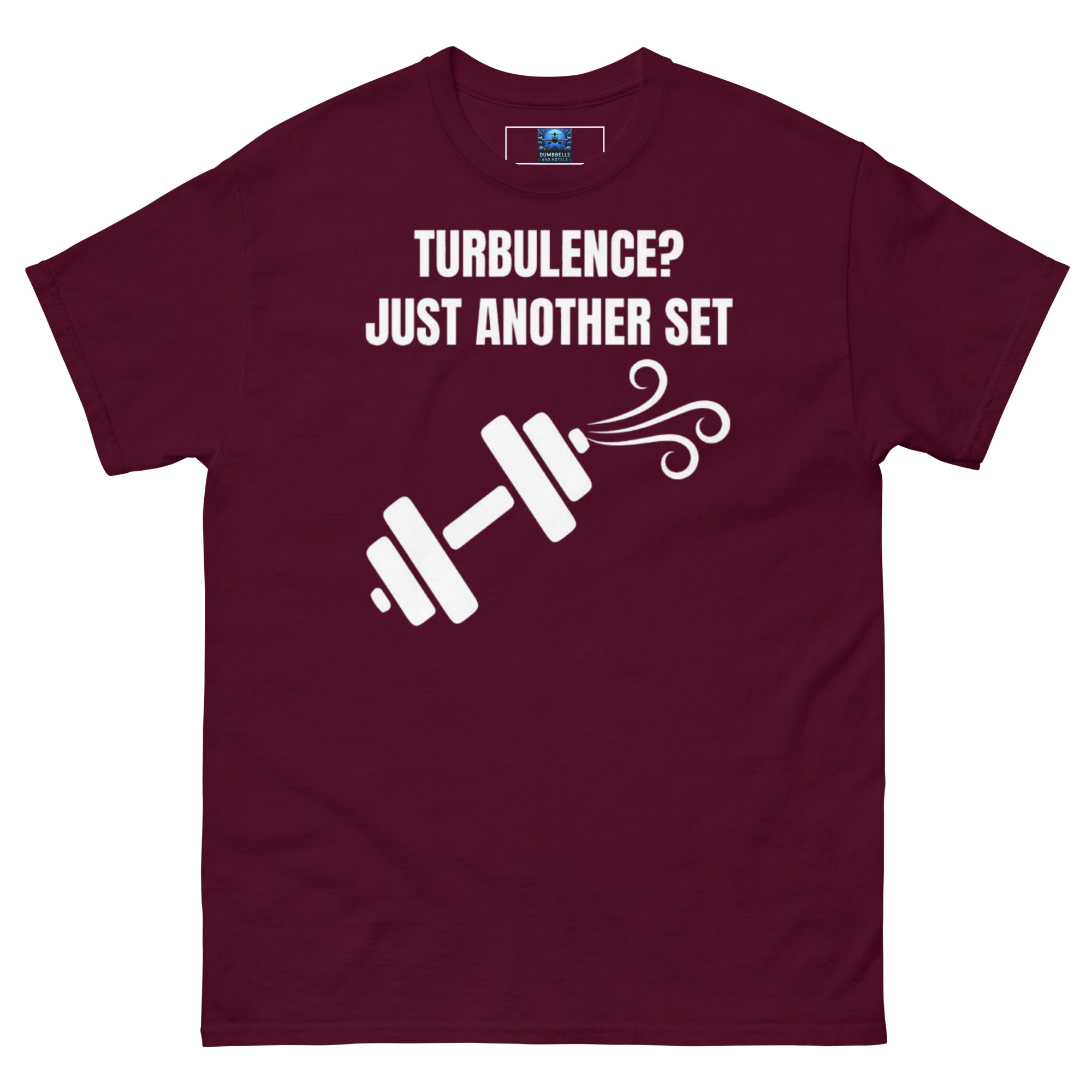 Dumbbells and Hotels Turbulence? Just Another Set Maroon travel gym t-shirt front view veteran founded pilot designed hotel gym apparel