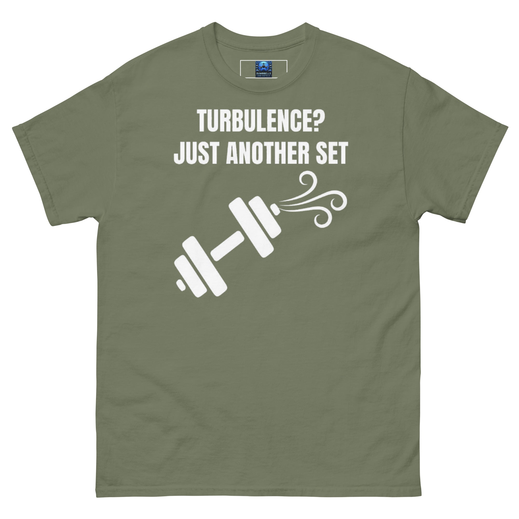Dumbbells and Hotels Turbulence? Just Another Set Military Green travel gym t-shirt front view veteran founded pilot designed hotel gym apparel