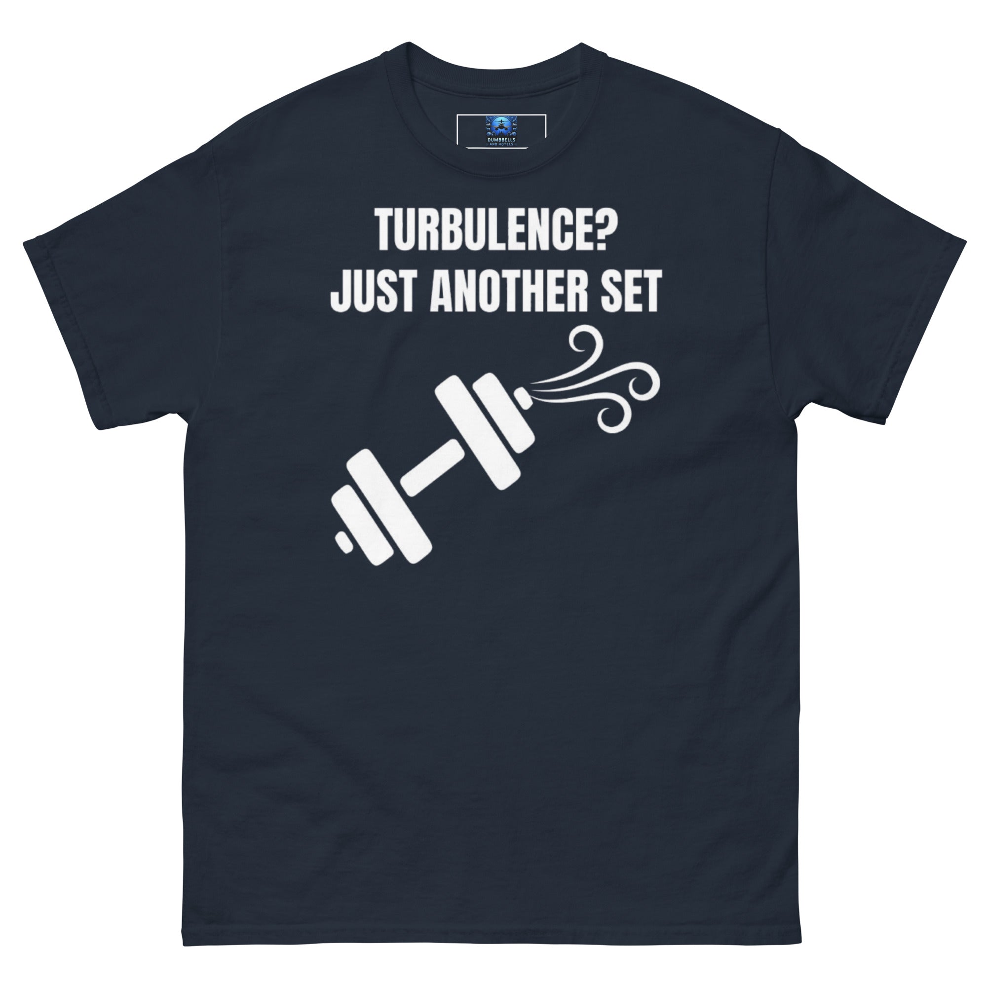 Dumbbells and Hotels Turbulence? Just Another Set Navy travel gym t-shirt front view veteran founded pilot designed hotel gym apparel