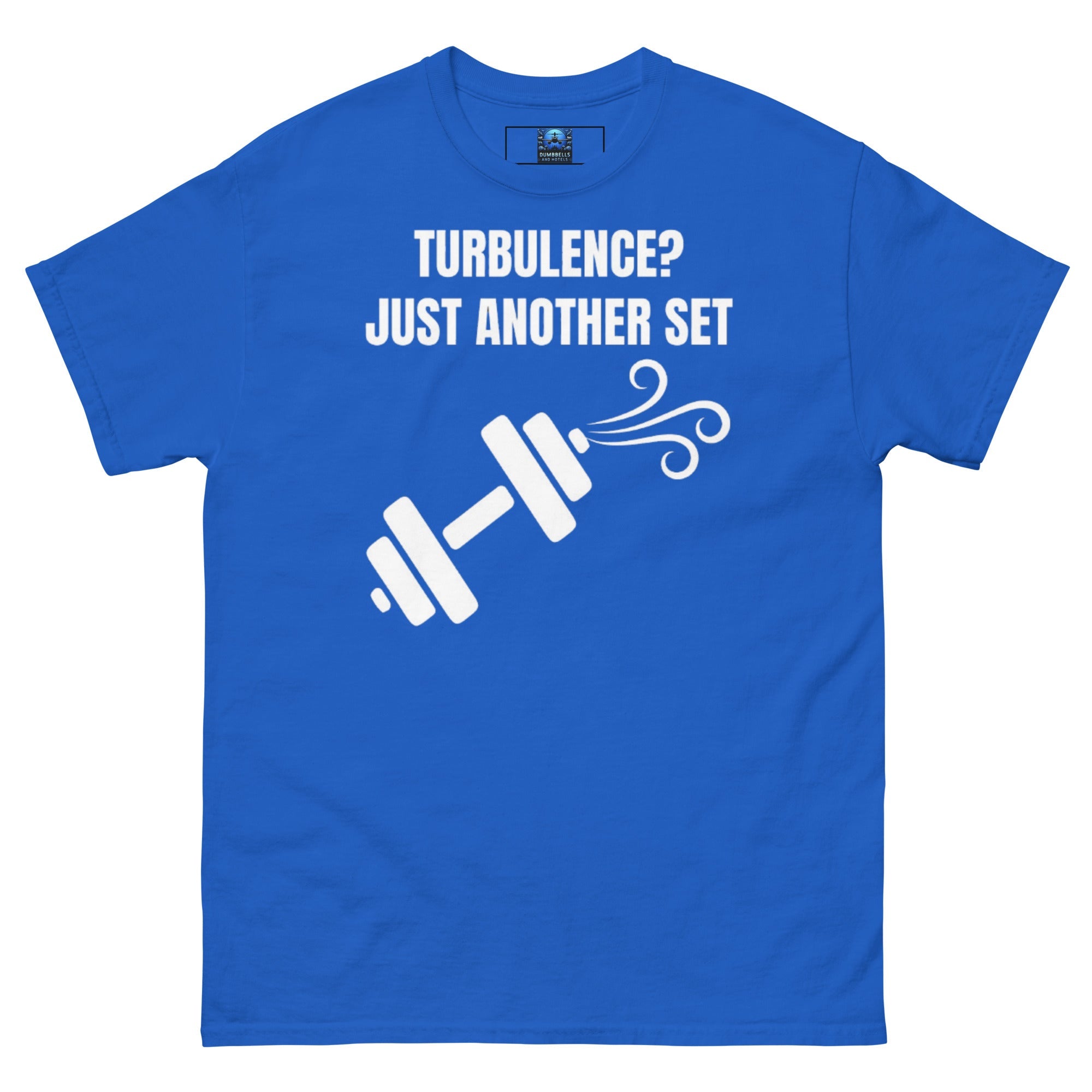 Dumbbells and Hotels Turbulence? Just Another Set Royal travel gym t-shirt front view veteran founded pilot designed hotel gym apparel